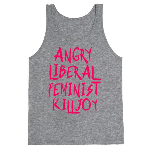 Angry Liberal Feminist Killjoy Tank Top